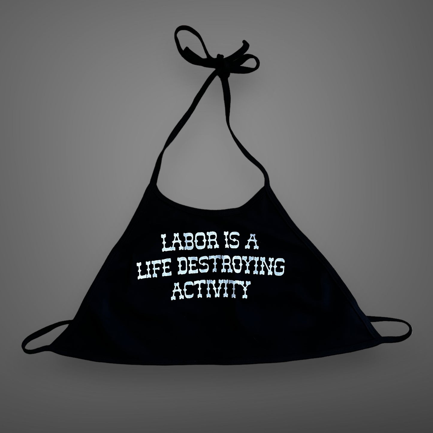Labor is a Life Destroying Activity Halter Crop Top
