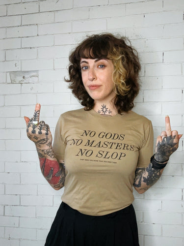 No Gods No Masters No Slop (They Need You) T-shirt