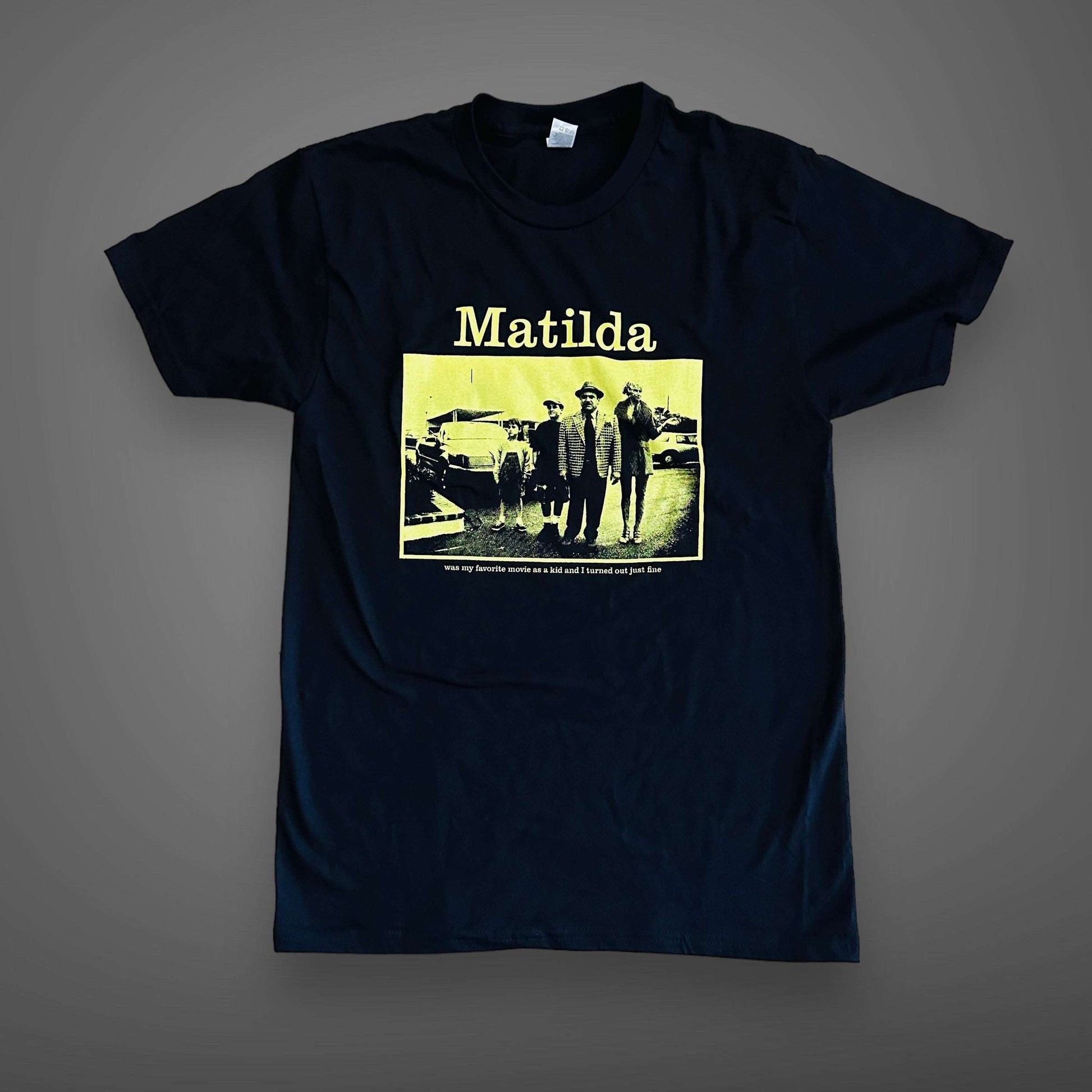 Matilda was my favorite movie as a kid and I turned out just fine T-shirt