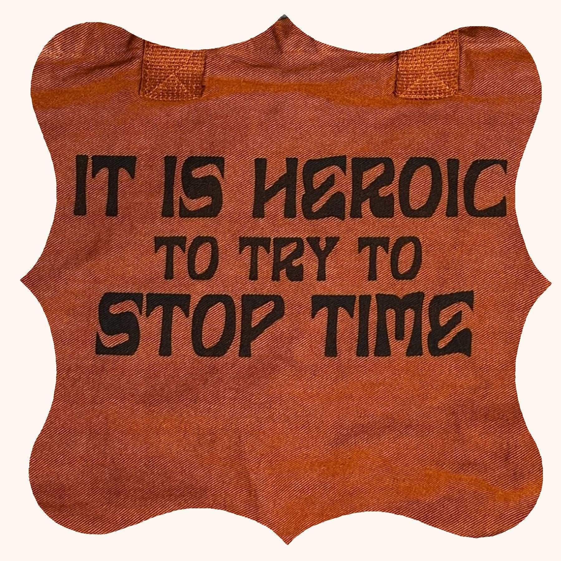 It is Heroic to Try to Stop Time Tote Bag