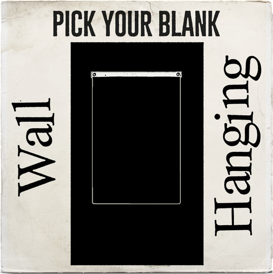 WALL HANGING PICK YOUR BLANK